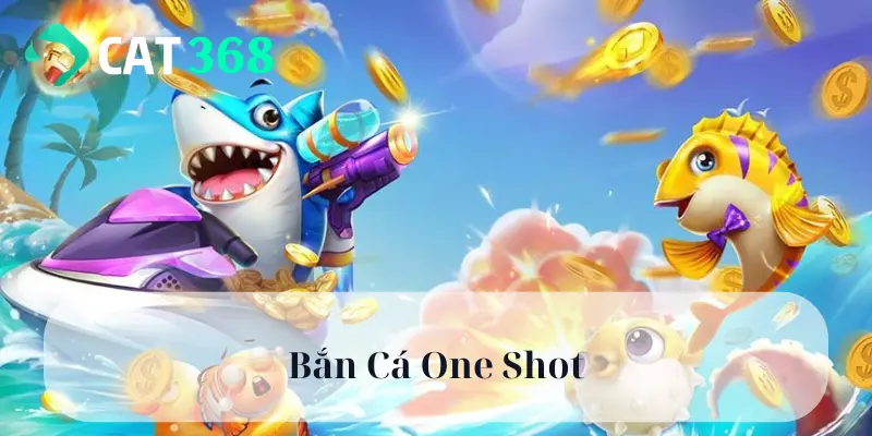 Bắn Cá One Shot