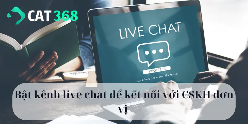 Bật kênh live chat để kết nối với CSKH đơn vị