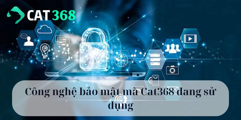 Công nghệ bảo mật mà Cat368 đang sử dụng