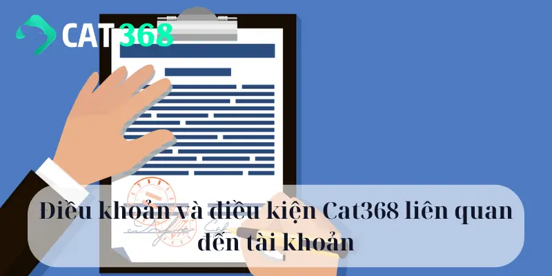 Điều khoản và điều kiện Cat368 liên quan đến tài khoản
