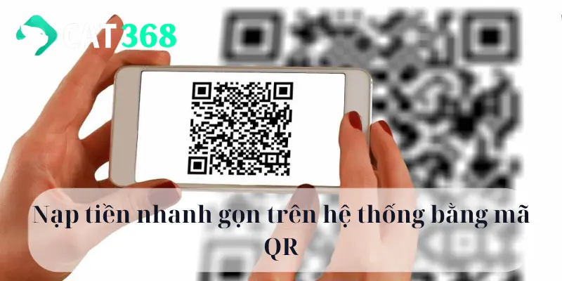 Nạp tiền nhanh gọn trên hệ thống bằng mã QR