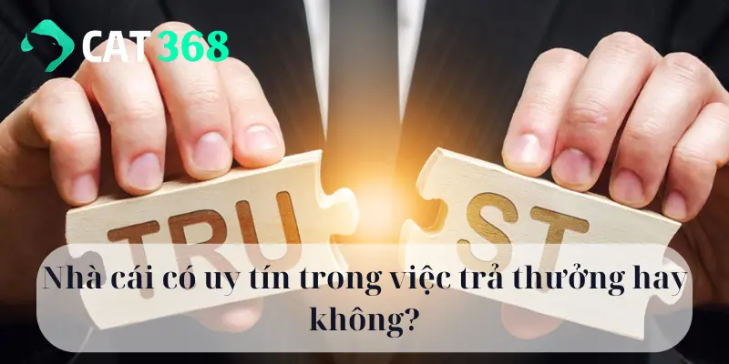 Nhà cái có uy tín trong việc trả thưởng hay không?
