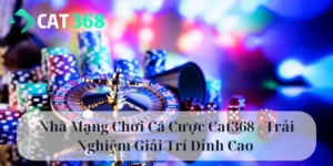 nhà mạng chơi cá cược Cat368