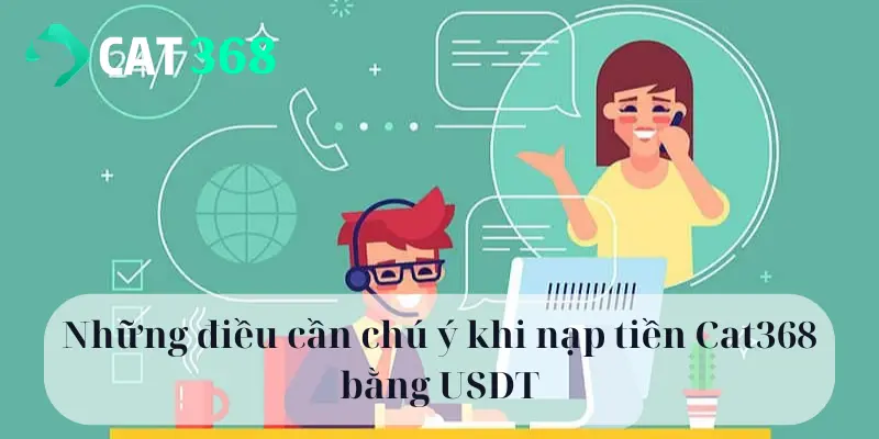 Những điều cần chú ý khi nạp tiền Cat368 bằng USDT